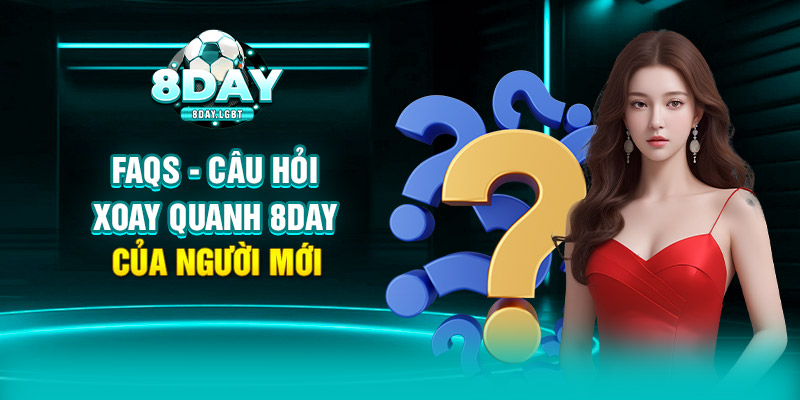 FAQs - Câu hỏi xoay quanh 8DAY của người mới